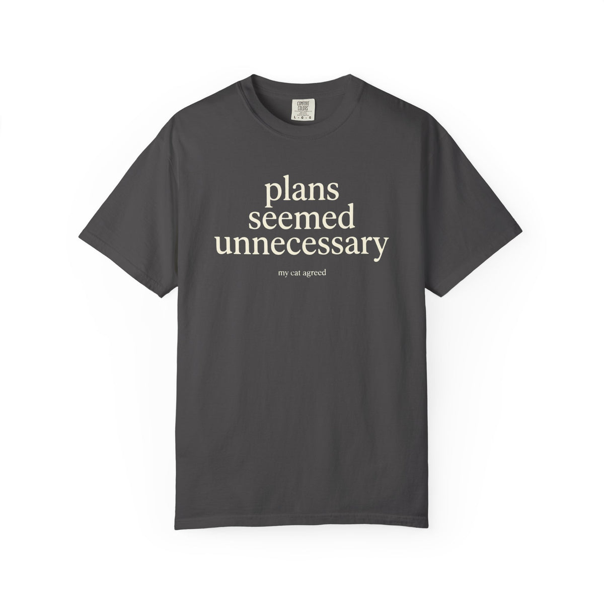Plans Seemed Unnecessary T-shirt