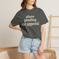 plans pending cat approval T-Shirt