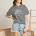 Plans Seemed Unnecessary T-shirt